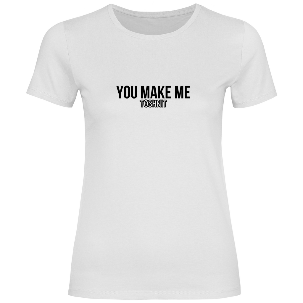 You make me Toshnit Prem. Damen Shirt