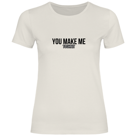 You make me Toshnit Prem. Damen Shirt